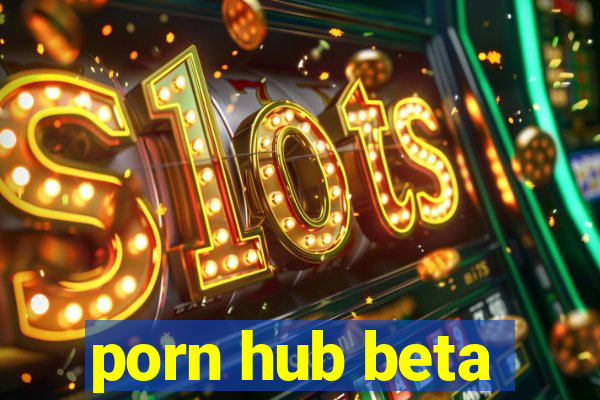 porn hub beta